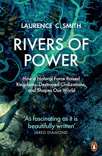 Rivers of Power: How a Natural Force Raised Kingdoms, Destroyed Civilizations, and Shapes Our World von Penguin